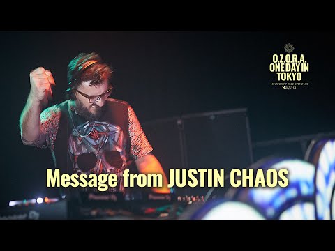 Message from Justin Chaos【 O.Z.O.R.A. One Day in Tokyo 】