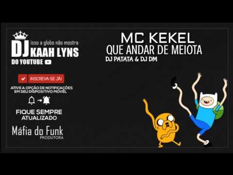 MC KEKEL - QUE ANDAR DE MEIOTA [DJ PATATA & DJ DM] ♪