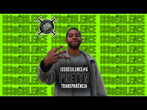 ISSOÉSILENCE #6 - Pretyn - Transparência