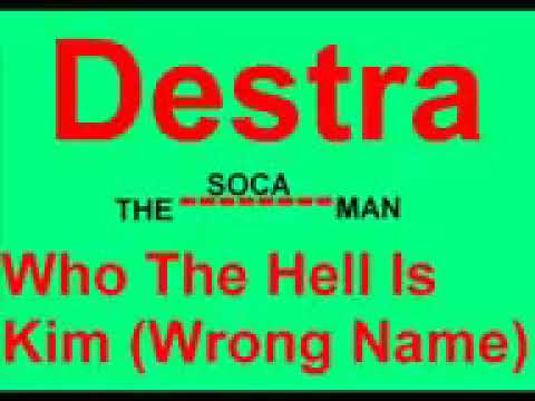 Destra   Who The Hell Is Kim Wrong Name SOCA