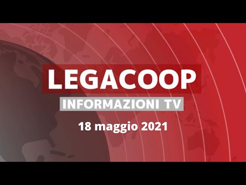 Legacoop informazioni tv - 18 maggio 2021