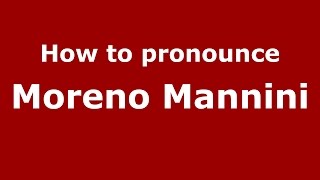 How to pronounce Moreno Mannini