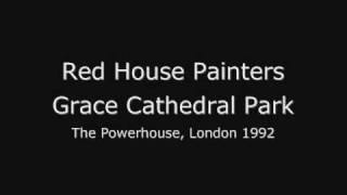 Red House Painters - Grace Cathedral Park (London 1992)