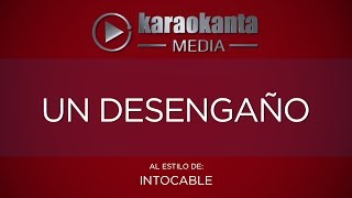 Karaokanta - Intocable - Un desengaño