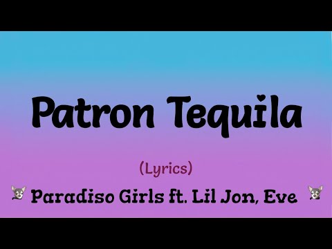 Patron Tequila (Lyrics) ~ Paradiso Girls  feat  Lil Jon, Eve