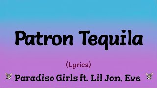 Patron Tequila (Lyrics) ~ Paradiso Girls  feat  Lil Jon, Eve