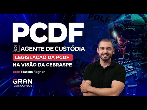 Concurso PCDF Agente de Custódia: Legislação da PCDF na visão da CEBRASPE