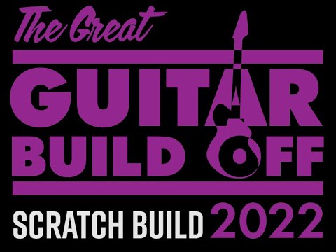 GGBO 2022 The Great Guitar Build Off Scratch Build Chapter One Crafty old git
