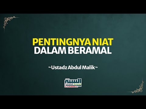 Pentingnya Niat Dalam Beramal - Ustadz Abdul Malik