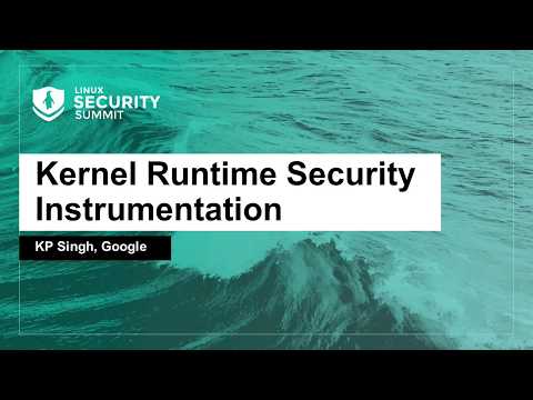 Kernel Runtime Security Instrumentation - KP Singh, Google