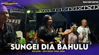 Download lagu SULASTRI | SUNGEI DIA BAHULU | NEW REMIX 2026 | DESA PARIT mp3