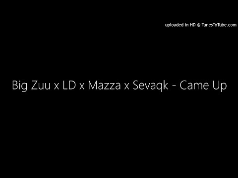 Big Zuu x LD x Mazza x Sevaqk - Came Up