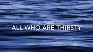 All Who Are Thirsty (Kutless)