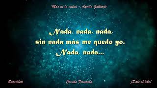Mas de la mitad - Camila Gallardo (con letra - canción original)
