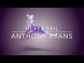 Anthony Evans - Never Fail - Lyrics - HD 
