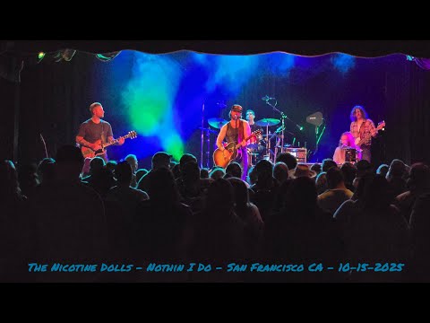 Nothin I Do (Live) Nicotine Dolls - San Francisco CA - 10-15-2025
