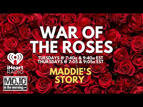 Maddie's Story: The War of the Roses | The Mojo in the Morning Show