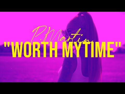 P.Martin - Worth My Time | Dir. @BLones23