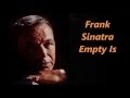 Frank Sinatra.......Empty Is.