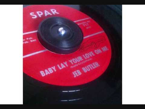 Baby Lay Your Love On Me - Jeb Butler