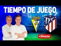 Directo del Cádiz 2-0 Atleti en Tiempo de Juego COPE