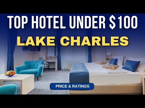 Budget Hotel in Lake Charles under $100 | Best Hotel in Lake Charles
