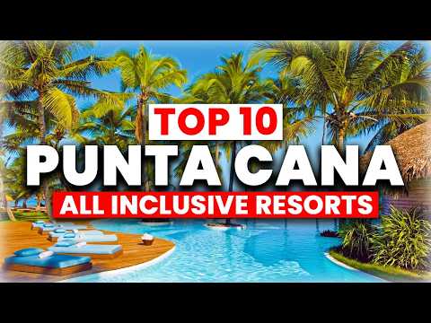2025 | Punta Cana’s 10 BEST All-Inclusive Resorts