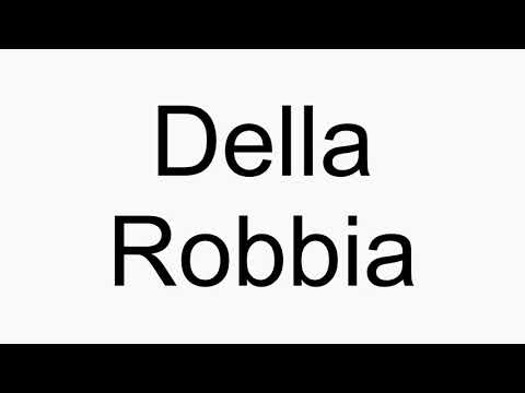 How to pronounce Della Robbia