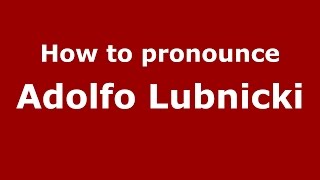 How to pronounce Adolfo Lubnicki