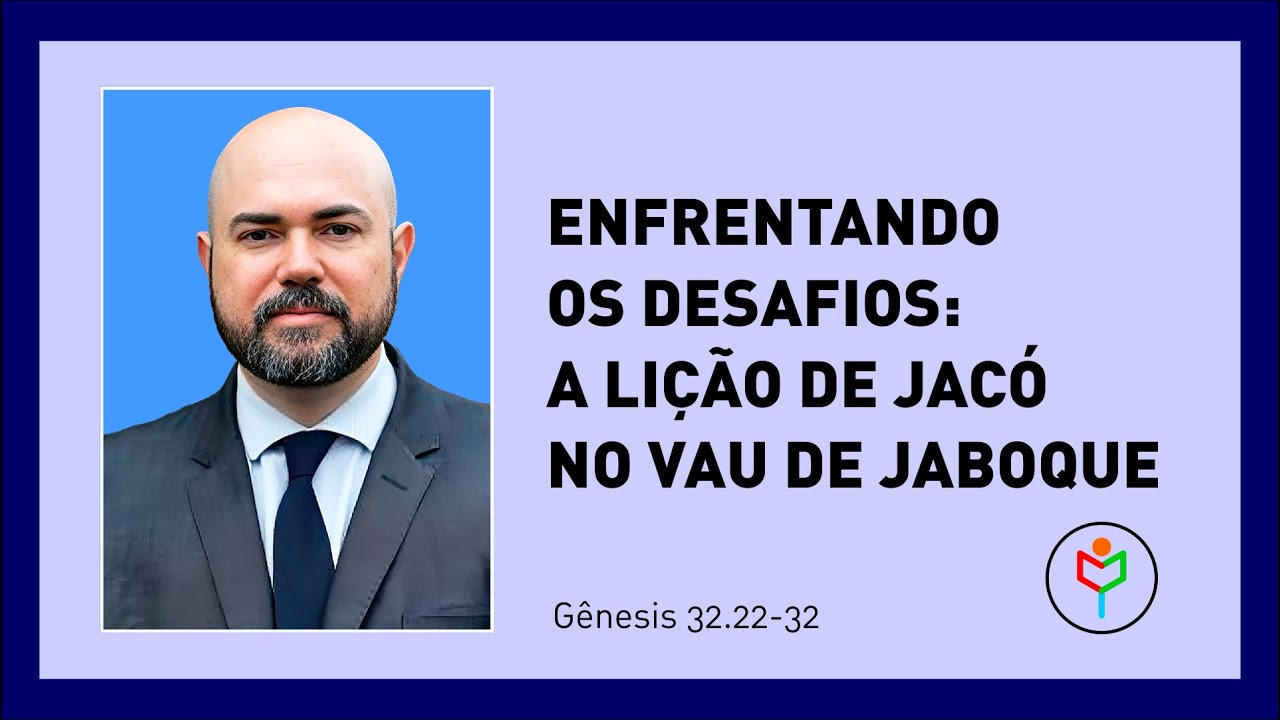 Pregação em Gênesis 32.22-32 — Enfrentando os Desafios: A Lição de Jacó no Vau de Jaboque