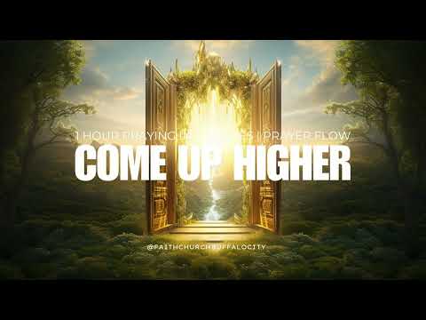 COME UP HIGHER | 1 HOUR PRAYING IN TONGUES | GUIDED PRAYER | OPEN HEAVEN | PRAYER FLOW