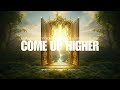 COME UP HIGHER 1 HOUR PRAYING IN TONGUES GUIDED PRAYER OPEN HEAVEN PRAYER FLOW