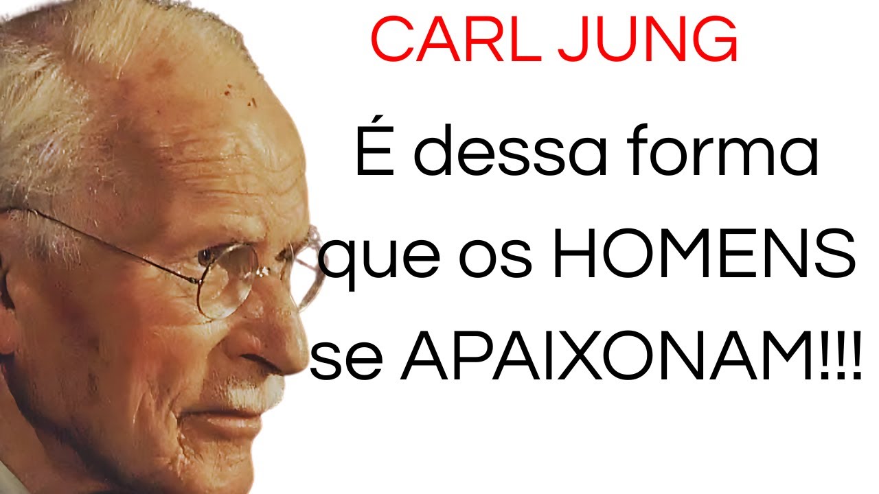 CARL JUNG explica como os Homens se apaixonam