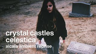 Crystal Castles - Celestica (Alcala&#39;s Ambient Reprise)