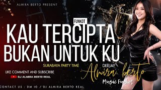 Download lagu FUNKOT - KAU TERCIPTA BUKAN UNTUK KU NEW VERSION 2023 BY DJ ALMIRA BERTO mp3
