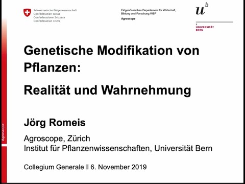 , title : 'Genetische Modifikation von Pflanzen: Realität und Wahrnehmung; PD Dr. Jörg Romeis, Agroscope'