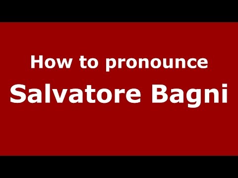How to pronounce Salvatore Bagni (Italian/Italy)  - PronounceNames.com