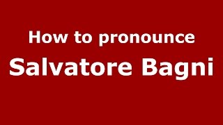 How to pronounce Salvatore Bagni