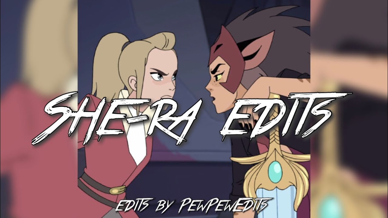 She Ra Edits || pewpewedits