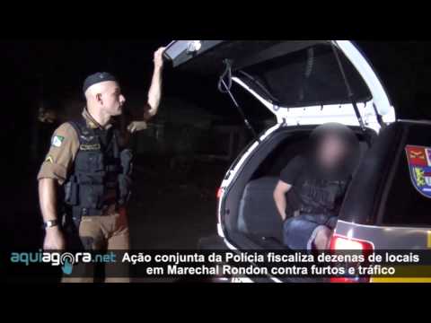Aquiagora.net - Ação conjunta da Polícia fiscaliza dezenas de locais em Marechal Rondon contra furtos e tráfico