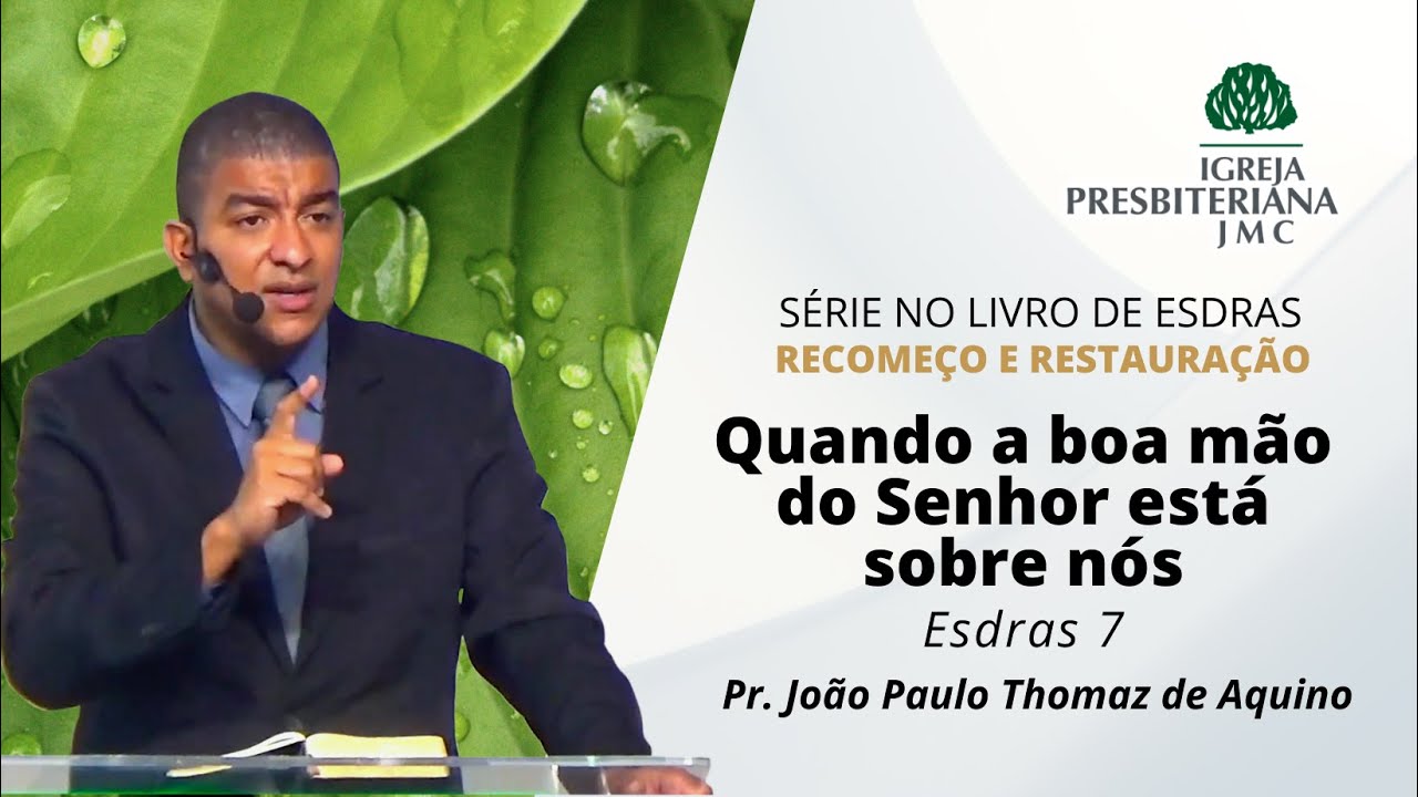 Esdras 7 | Quando a boa mão do Senhor está sobre nós | Rev. João Paulo Thomaz de Aquino
