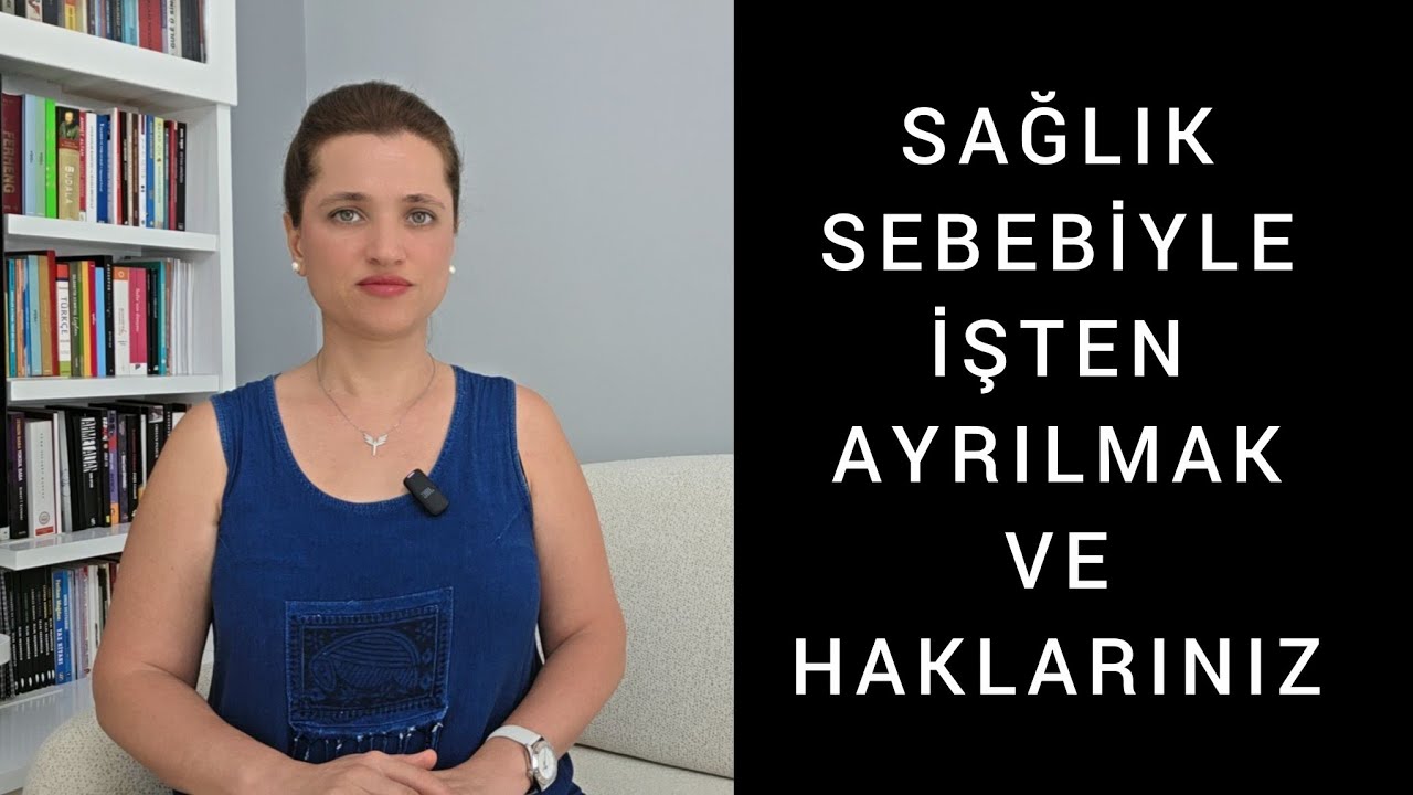 SAĞLIK SEBEBİ İLE İŞTEN AYRILAN İŞÇİNİN HAKLARI