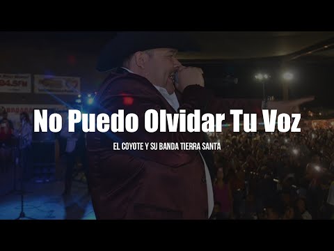 El Coyote Y Su Banda Tierra Santa - No Puedo Olvidar Tu Voz (LETRA)