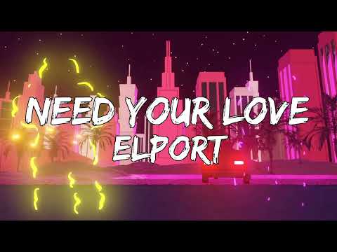 ELPORT - Need Your Love (LYRIC VIDEO)