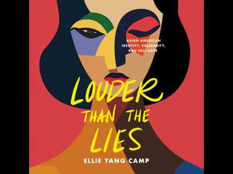 Louder Than the Lies: Asian American Identity, Solidarity, and Self-Love - Ellie Yang Camp