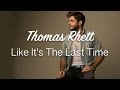Like It's The Last Time - Thomas Rhett (Lyrics)