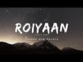 Roiyaan Slowed and Reverb | Farhan Saeed roiyaan farhan saeed status | lofi | lyrics | song | slowed
