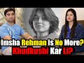 Imsha Rehman No More New Videos Will Shock You MR NOMAN VLOGS