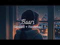 Baari - Bilal Saeed || Slowed + Reverbed ||