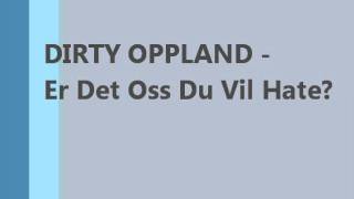 DIRTY OPPLAND - Er Det Oss Du Vil Hate (Norsk rap - hiphop musikk)